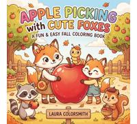 Apple Picking with Cute Foxes - A Fun & Easy Fall Coloring Book: 50+ Cute Coloring Pages with Foxes, Apple Orchards, Harvest Activities, Woodland Friends, and Cozy Fall Scenes