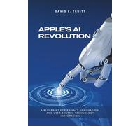 Apple’s AI Revolution: A Blueprint for Privacy, Innovation, and User-Centric Technology Integration