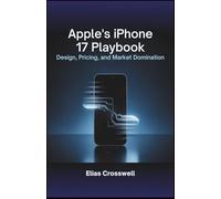 Apple’s iPhone 17 Playbook: Design, Pricing, and Market Domination
