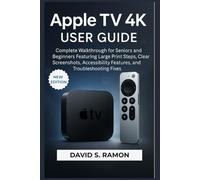 Apple TV 4K User Guide 2025: Complete walkthrough for seniors and beginners featuring large print steps, clear screenshots, accessibility features, and troubleshooting fixes