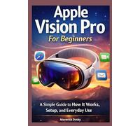 Apple Vision Pro for Beginners: A Simple Guide to How They Work, Set Up, and Everyday Use