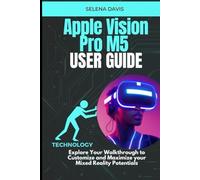 Apple Vision Pro M5 User Guide: Explore Your Walkthrough to Customize and Maximize your Mixed Reality Potentials
