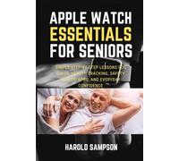 APPLE WATCH ESSENTIALS FOR SENIORS: SIMPLE STEP-BY-STEP LESSONS FOR CALLS, HEALTH TRACKING, SAFETY ALERTS, APPS, AND EVERYDAY CONFIDENCE