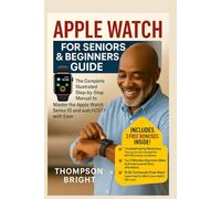 Apple Watch for Seniors & Beginners Guide: The Complete Illustrated Step-by-step Manual to Master the Apple Watch Series 10 and watchOS 11 with Ease