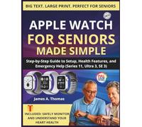 APPLE WATCH FOR SENIORS MADE SIMPLE: Step-by-Step Guide to Setup, Health Features, and Emergency Help (Series 11, Ultra 3, SE 3)
