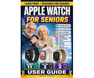 APPLE WATCH for Seniors - SERIES 11, ULTRA 3 & SE 3 USER GUIDE: Beginners Step-by-Step Manual to Set Up, Pair, Customize, Track Health, Use Fitness, Siri, Cellular, Apps & watchOS Features Mastery