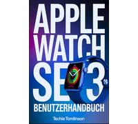 Apple Watch SE 3 Benutzerhandbuch: Schritt-für-Schritt-Guide zu den wichtigsten Smartwatch-Funktionen, Aktivitäts-Tracking, Benachrichtigungen und ... zum besten Preis-Leistungs-Verhältnis