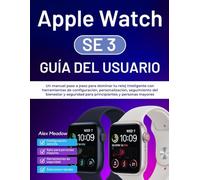 Apple Watch SE 3 Guía del usuario: Un manual paso a paso para dominar tu reloj inteligente con herramientas de configuración, personalización, ... para principiantes y personas mayores