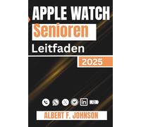Apple Watch Senioren Leitfaden 2025: Eine Schritt-für-Schritt-Anleitung zur Beherrschung der Series 10, SE und Ultra 2 für Gesundheit, Sicherheit und den täglichen Gebrauch