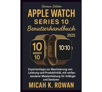 Apple Watch Series 10 Benutzerhandbuch 2025: Expertentipps zur Maximierung von Leistung und Produktivität, mit umfassender Meisterleistung für Anfänger und Senioren