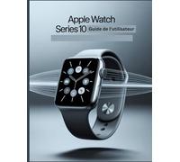 Apple Watch Series 10 Guide de l'utilisateur: Un manuel simplifié étape par étape avec des conseils de dépannage et des paramètres avancés expliqués
