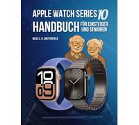 Apple Watch Series 10 Handbuch für Einsteiger und Senioren: Einfache Schritt-für-Schritt Anleitung