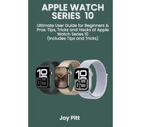 APPLE WATCH SERIES 10: Ultimate User Guide for Beginners & Pros: Tips, Tricks and Hacks of Apple Watch Series 10 (Includes Tips and Tricks)
