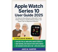 Apple Watch Series 10 User Guide 2025: The Step-by-Step Manual To WatchOS 11 With Hidden features, Health & Fitness hacks, and Expert Tips for Beginners & Seniors