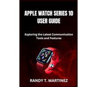APPLE WATCH SERIES 10 USER GUIDE: Exploring the Latest Communication Tools and Features