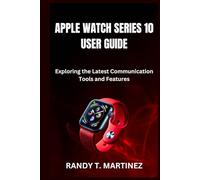 APPLE WATCH SERIES 10 USER GUIDE: Exploring the Latest Communication Tools and Features