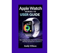 Apple Watch Series 10 User Guide: The Comprehensive Step-by-Step Instruction with Tips and Tricks for watchOS 11