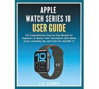 Apple Watch Series 10 User Guide: The Comprehensive Step-by-Step Manual for Beginners to Master Their Smartwatch [GPS 46mm Case], Including Tips and Tricks for watchOS 11