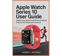 APPLE WATCH SERIES 10 USER GUIDE: Unlock Your Device and Fitness Tracking Features for Better Performance