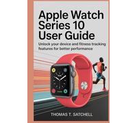 APPLE WATCH SERIES 10 USER GUIDE: Unlock Your Device and Fitness Tracking Features for Better Performance