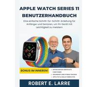 Apple Watch Series 11 Benutzerhandbuch: Eine einfache Schritt-für-Schritt-Anleitung für Anfänger und Senioren, um Ihr Gerät mit Leichtigkeit zu meistern