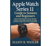 Apple Watch Series 11 Guide for Seniors and Beginners: A Step-by-Step Manual to Set Up, Navigate Features, Track Health, Stay Safe, Use Apps, and Improve Daily Life with Your Smartwatch