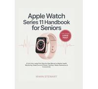 Apple Watch Series 11 Handbook for Seniors: A Full-Color Large Print Step-by-Step Manual to Master Health Monitoring, Sleep Score & Fitness Tracking | Water Resistance & Connectivity