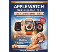 Apple Watch Series 11, Ultra 3 & Se 3 User Guide Demystified: The Non-Tech Senior’s Step-by-Step Companion