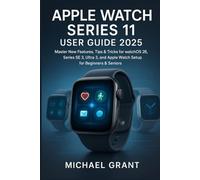 Apple Watch Series 11 User Guide 2025: Master New Features, illustrated, Tips & Tricks for watchOS 26, Series SE 3, Ultra 3, and Apple Watch Setup for Beginners & Seniors