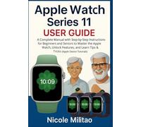 Apple Watch Series 11 User Guide: A Complete Manual with Step-by-Step Instructions for Beginners and Seniors to Master the Apple Watch, Unlock Features, and Learn Tips & Tricks(Apple Device Tutorials)