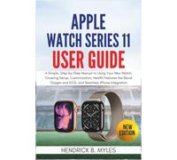 Apple Watch Series 11 User Guide: A Simple, Step-by-Step Guide to Using Your New Watch, Covering Setup, Customization, Health Features like Blood Oxygen and ECG, and Seamless iPhone Integration