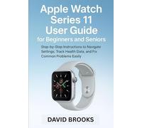 Apple Watch Series 11 User Guide for Beginners and Seniors: Step-by-Step Instructions to Navigate Settings, Track Health Data, and Fix Common Problems Easily