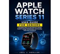 APPLE WATCH SERIES 11 USER GUIDE FOR SENIORS: A Simplified Step-by-Step Manual with Large Print and Full-Color Illustrations to Master Health Tracking, Fall Detection, & Everyday Tasks with Confidence