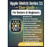 Apple Watch Series 11 User Guide: Step-by-Step Setup, Health & Fitness Features, Siri Commands, Fall Detection, and watchOS 26 Tips for Beginners & Seniors