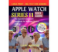 Apple Watch Series 11 User Guide: The Essential Quickstart Handbook for Beginner Seniors over 50