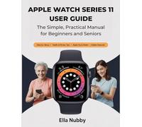 APPLE WATCH SERIES 11 USER GUIDE: The Simple, Practical Manual for Beginners & Seniors