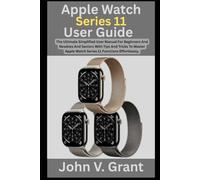 Apple Watch Series 11 User Guide: The Ultimate Simplified User Manual For Beginners And Newbies And Seniors With Tips And Tricks To Master Apple Watch Series 11 Functions Effortlessly.