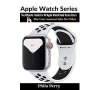 Apple Watch Series: The Ultimate Guide For All Apple Watch Band Series Users