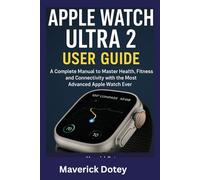 Apple Watch Ultra 2 User Guide: A Complete Manual to Master Health, Fitness, and Connectivity with the Most Advanced Apple Watch Ever