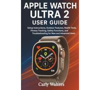 Apple Watch Ultra 2 User Guide: Setup Instructions, Outdoor Features, Health Tools, Fitness Tracking, Safety Functions, and Troubleshooting for New and Advanced Users