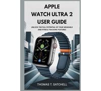 APPLE WATCH ULTRA 2 USER GUIDE: Unlock the Full Potential of Your Wearable and Fitness Tracking Features
