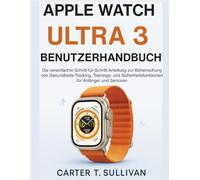 Apple Watch Ultra 3 Benutzerhandbuch: Die vereinfachte Schritt-für-Schritt-Anleitung zur Beherrschung von Gesundheits-Tracking, Trainings- und Sicherheitsfunktionen für Anfänger und Senioren