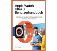 Apple Watch Ultra 3 Benutzerhandbuch: So richten Sie Ihre Smartwatch ein, passen sie an und nutzen ihr volles Potenzial - Funktionen, Tipps und Tricks für den Alltag und extreme Abenteuer meistern