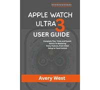 APPLE WATCH ULTRA 3 USER GUIDE: Complete Tips, Tricks and Expert Advice To Mastering Every Feature, From Initial Setup to Total Control