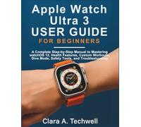 Apple Watch Ultra 3 User Guide For Beginners: A Complete Step-by-Step Manual to Mastering watchOS 12, Health Features, Custom Workouts, Dive Mode, Safety Tools, and Troubleshooting