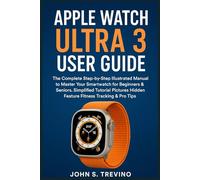APPLE WATCH ULTRA 3 USER GUIDE: The Complete Step-by-Step Illustrated Manual to Master Your Smartwatch for Beginners & Seniors. Simplified Tutorial Pictures Hidden Feature Fitness Tracking & Pro Tips
