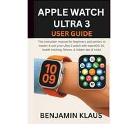 Apple Watch Ultra 3 User Guide: The instruction manual for beginners and seniors to master & use your Ultra 3 watch with watchOS 26, health tracking, fitness, & hidden tips & tricks