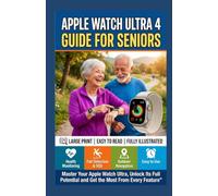 APPLE WATCH ULTRA 4 USER GUIDE FOR SENIORS: Master Your Apple Watch Ultra, Unlock Its Full Potential and Get the Most From Every Feature