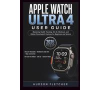 Apple Watch Ultra 4 User Guide: Mastering Health Tracking, Siri AI, Workouts, and Hidden Smartwatch Features for Beginners and Seniors