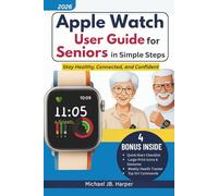 Apple Watch User Guide for Seniors in Simple Steps: Stay Healthy, Connected, and Confident
